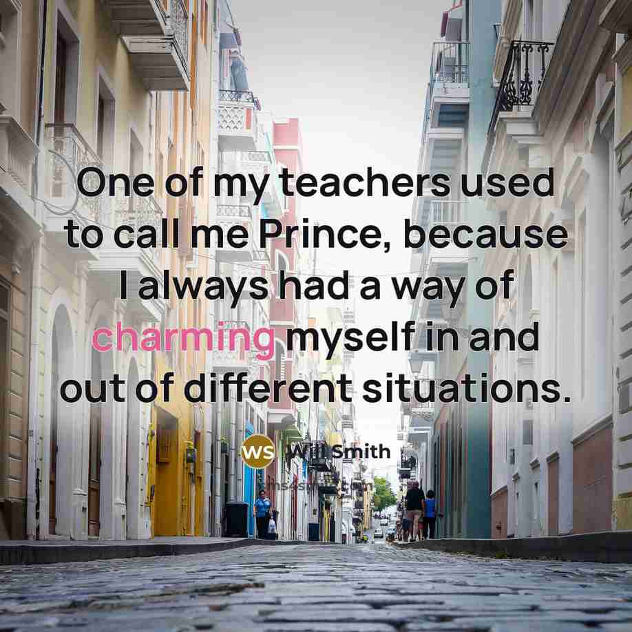 “One of my teachers used to call me Prince, because…” quote by Will Smith