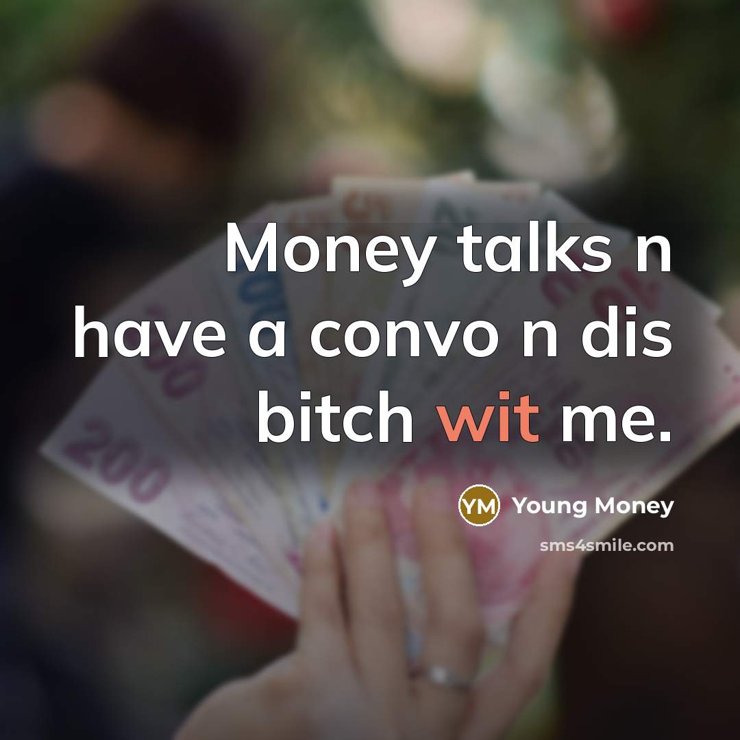 “Money talks n have a convo n dis bitch wit me.” quote by Young Money