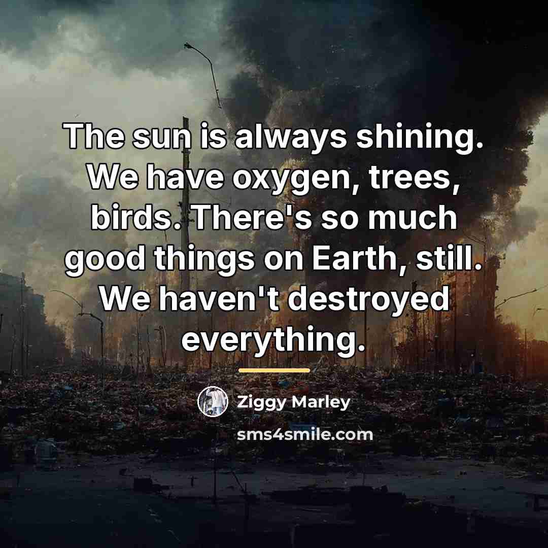 “The sun is always shining. We have oxygen, trees, birds.…” quote by Ziggy Marley