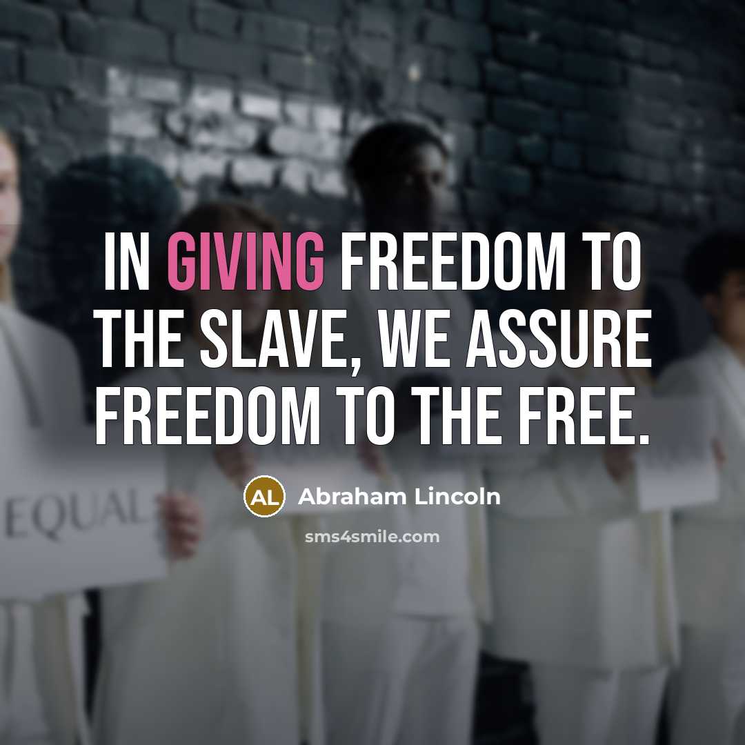 “In giving freedom to the slave, we assure freedom to…” quote by Abraham Lincoln