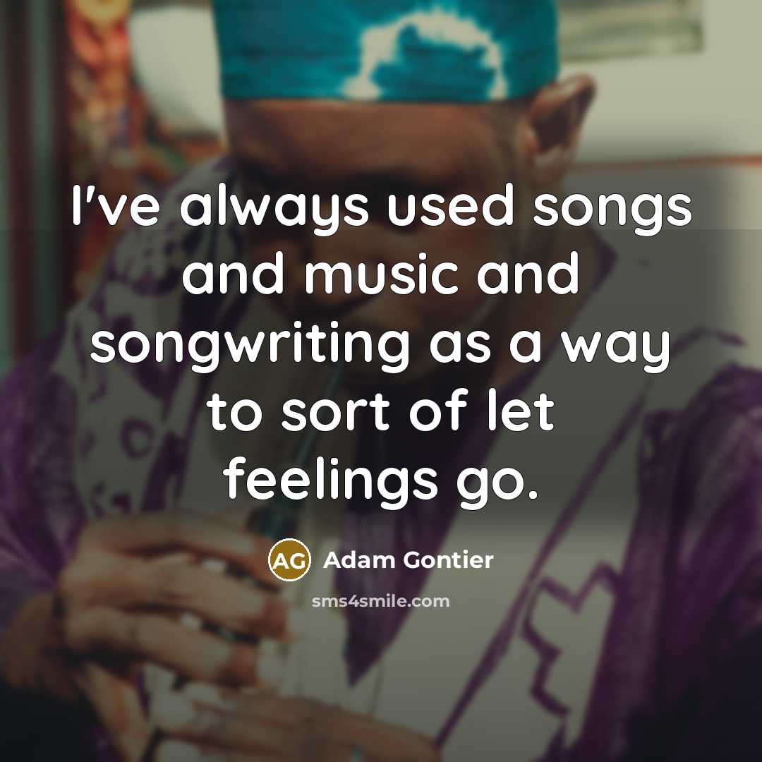 “I've always used songs and music and songwriting as a…” quote by Adam Gontier