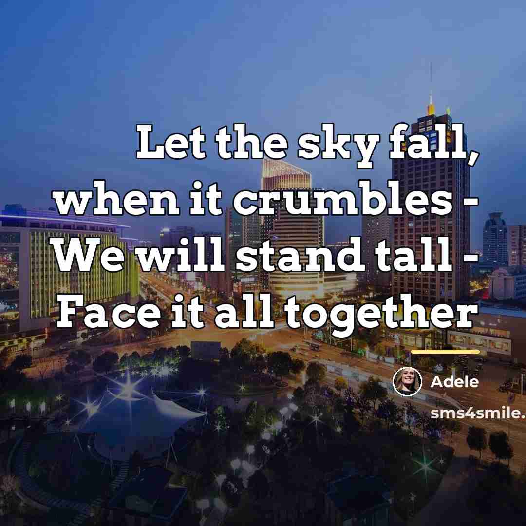 “Let the sky fall, when it crumbles - We will…” quote by Adele
