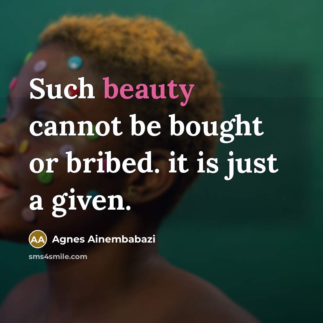 “Such beauty cannot be bought or bribed. it is just…” quote by Agnes Ainembabazi