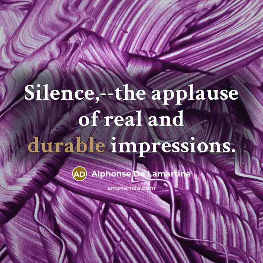 “Silence,--the applause of real and durable impressions.…” quote by Alphonse de Lamartine
