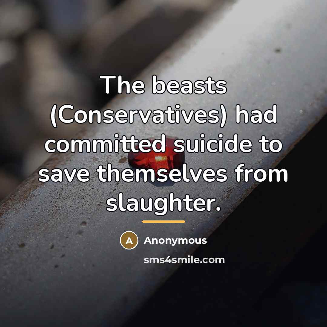 “The beasts (Conservatives) had committed suicide to save themselves from…” quote by Anonymous