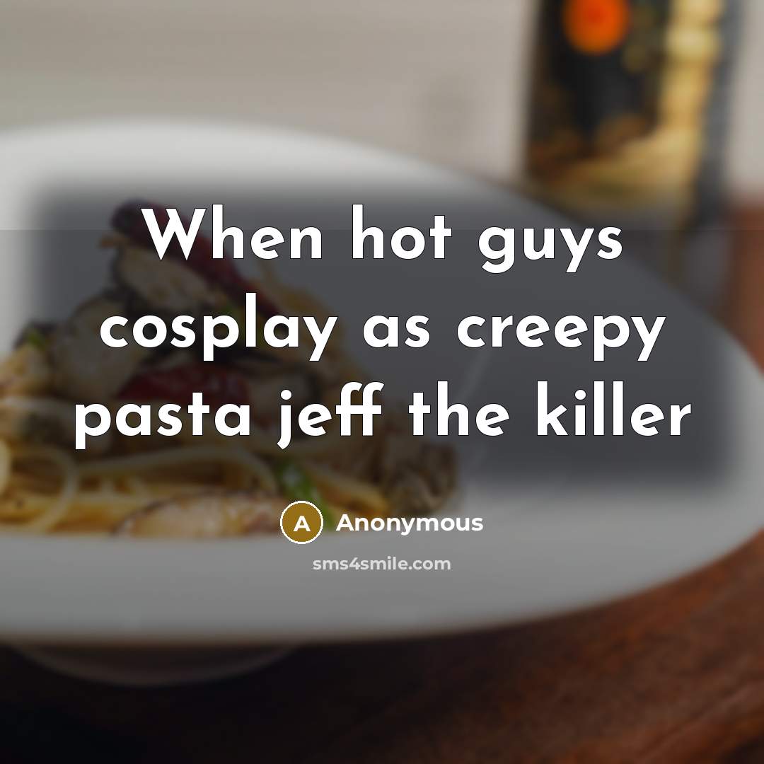 “When hot guys cosplay as creepy pasta jeff the killer” quote by Anonymous