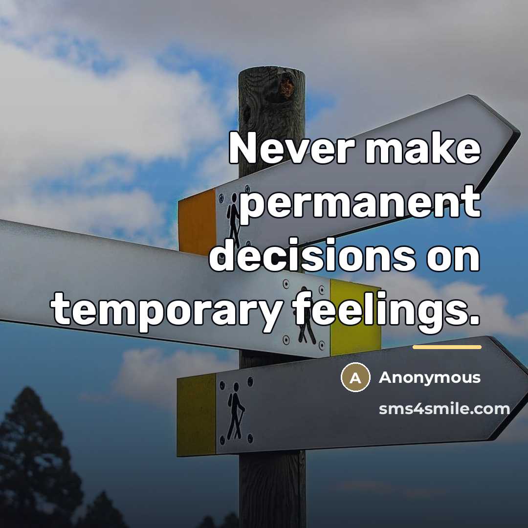 “Never make permanent decisions on temporary feelings.…” quote by Anonymous