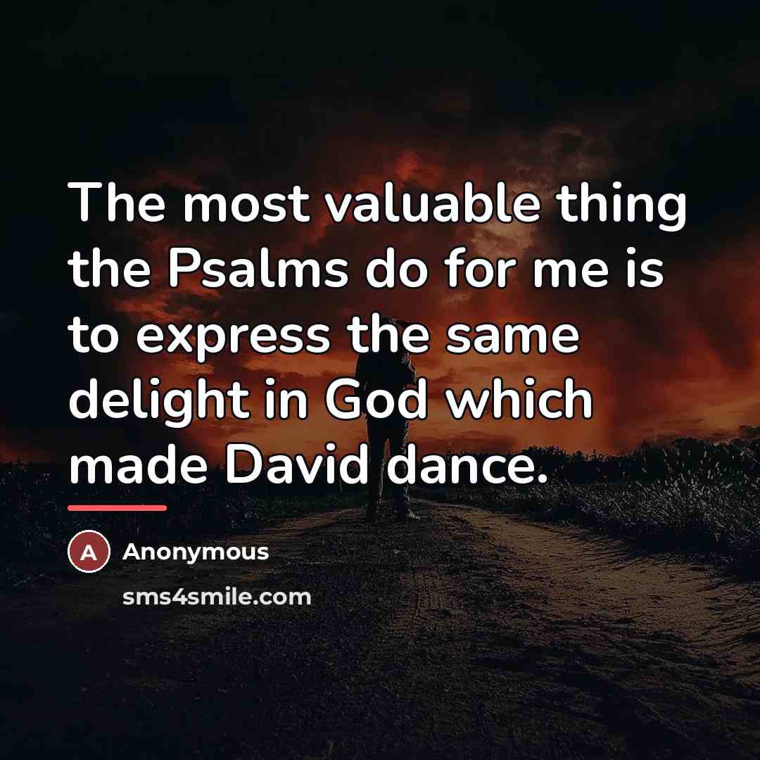 “The most valuable thing the Psalms do for me is…” quote by Anonymous