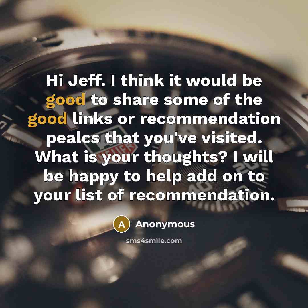 “Hi Jeff. I think it would be good to share some of the good links or recommendation pealcs that you've visited. What is your thoughts? I will be happy to help add on to your list of recommendation.” quote by Anonymous