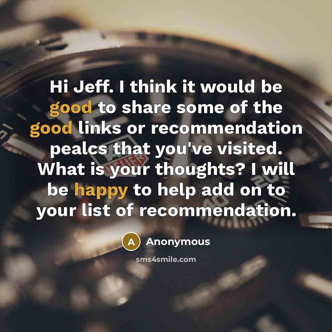 “Hi Jeff. I think it would be good to share some of the good links or recommendation pealcs that you've visited. What is your thoughts? I will be happy to help add on to your list of recommendation.” quote by Anonymous
