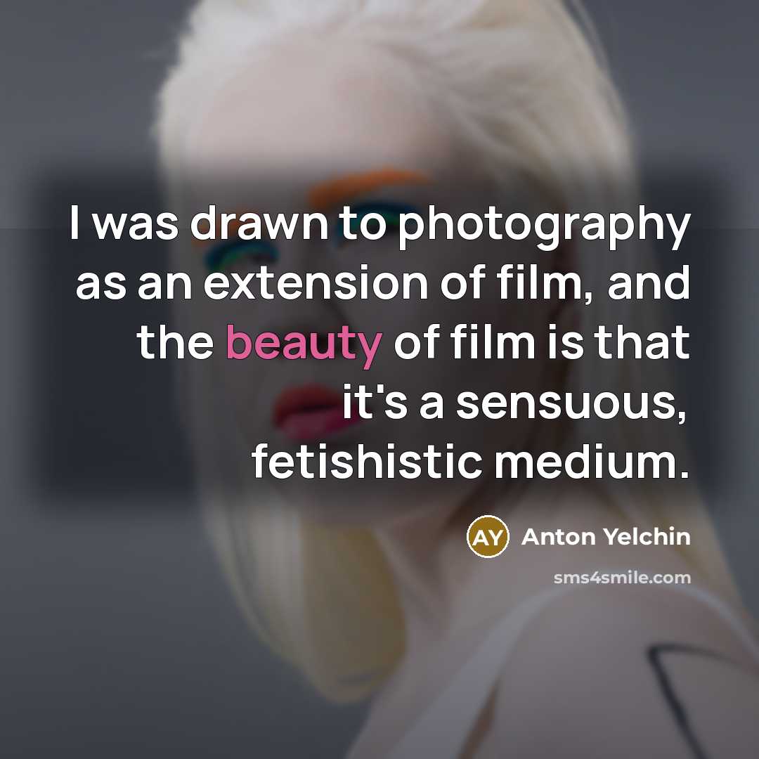 “I was drawn to photography as an extension of film,…” quote by Anton Yelchin