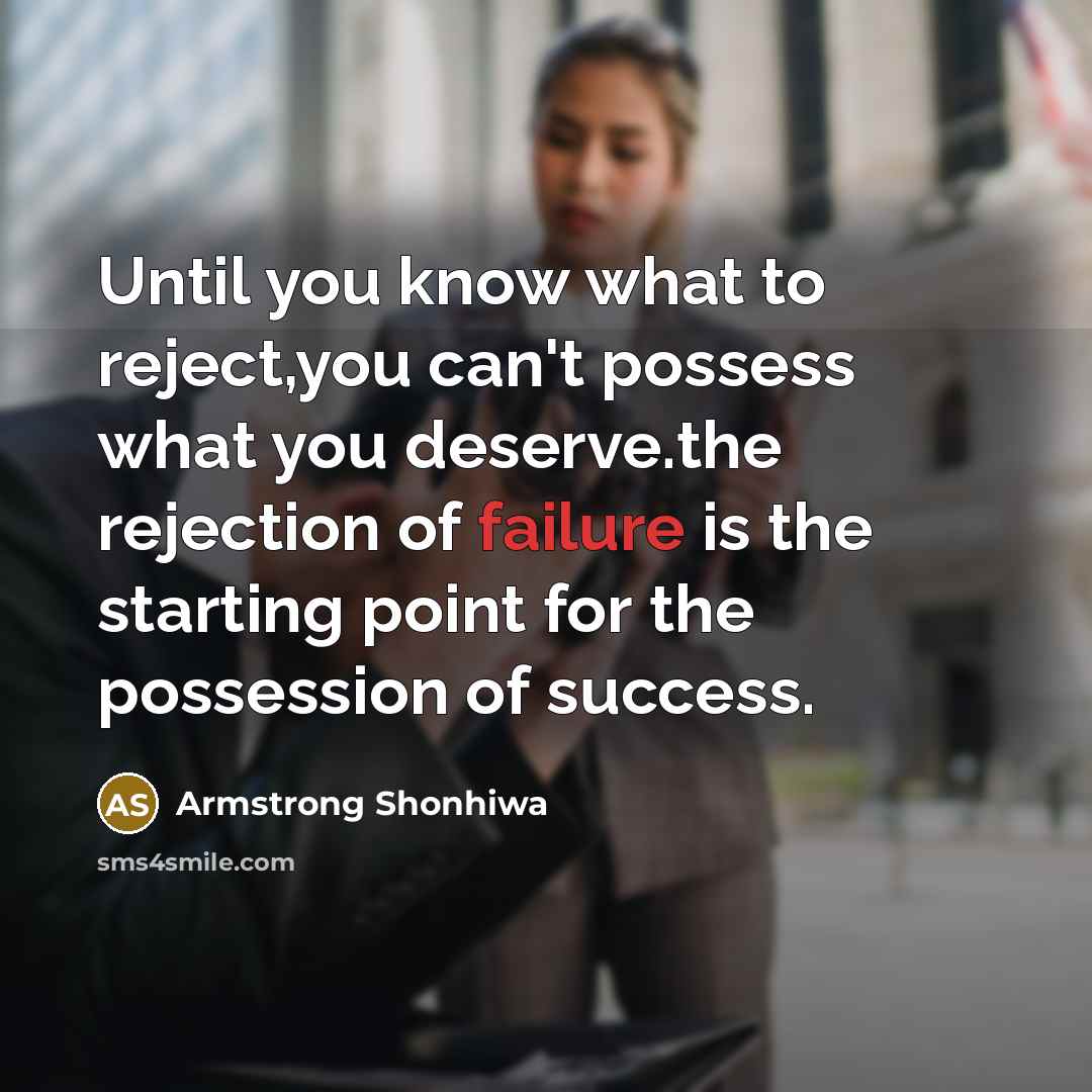 “Until you know what to reject,you can't possess what you…” quote by Armstrong Shonhiwa