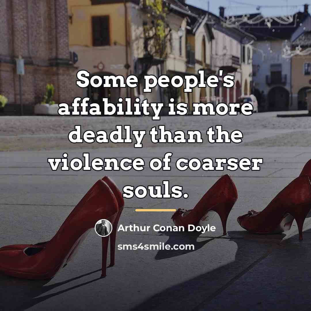 “Some people's affability is more deadly than the violence of…” quote by Arthur Conan Doyle
