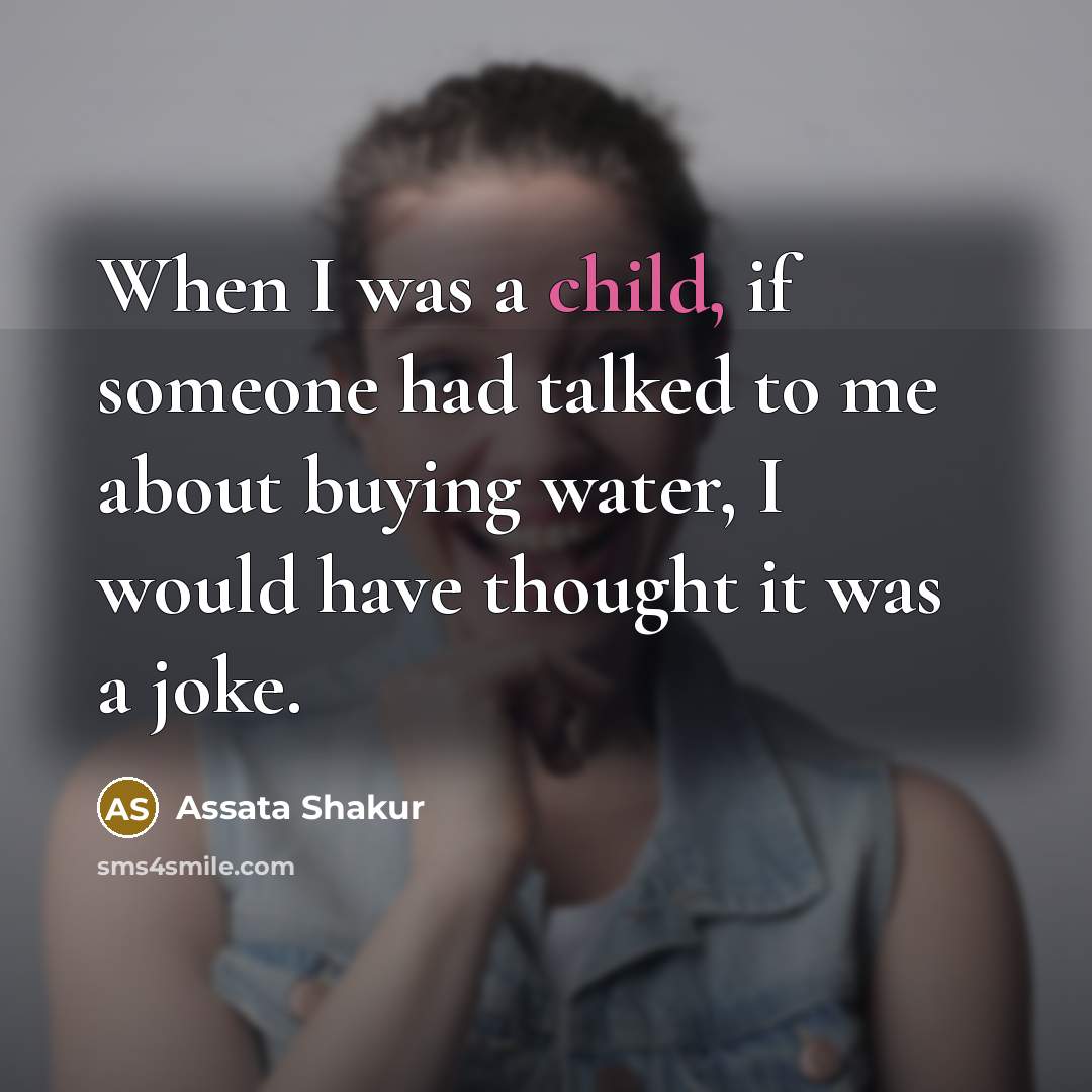 “When I was a child, if someone had talked to…” quote by Assata Shakur