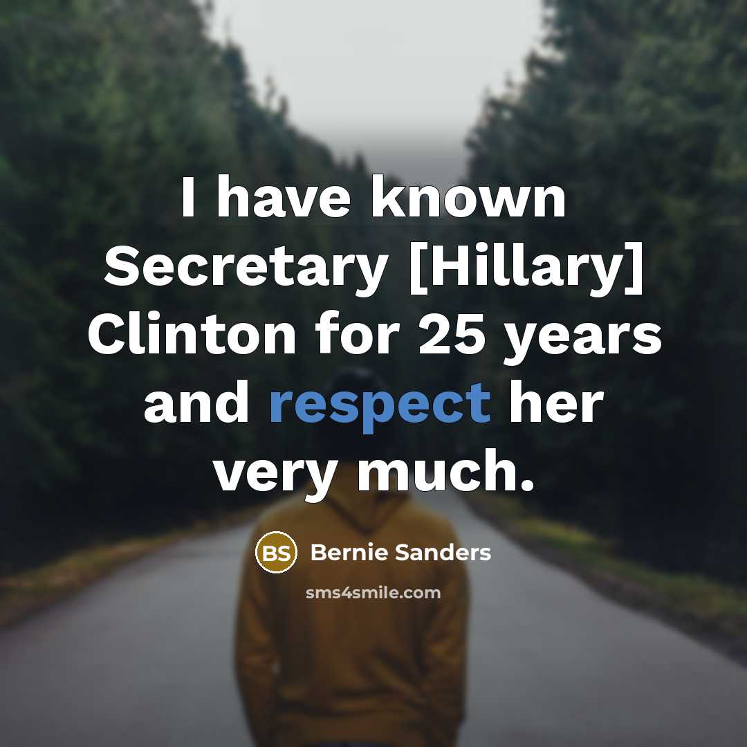 “I have known Secretary [Hillary] Clinton for 25 years and…” quote by Bernie Sanders