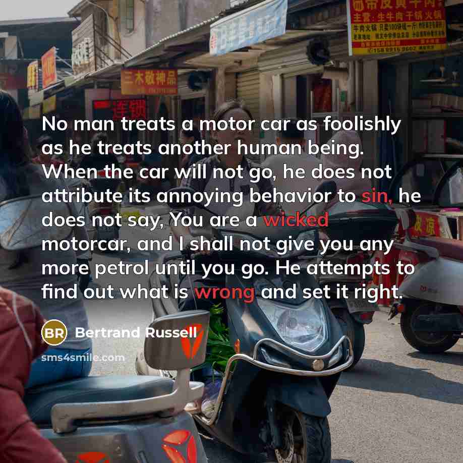“No man treats a motor car as foolishly as he…” quote by Bertrand Russell