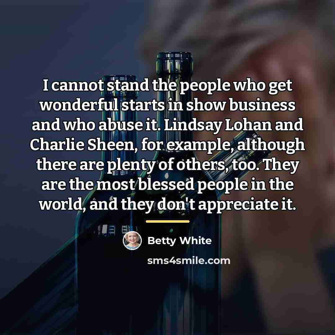 “I cannot stand the people who get wonderful starts in…” quote by Betty White