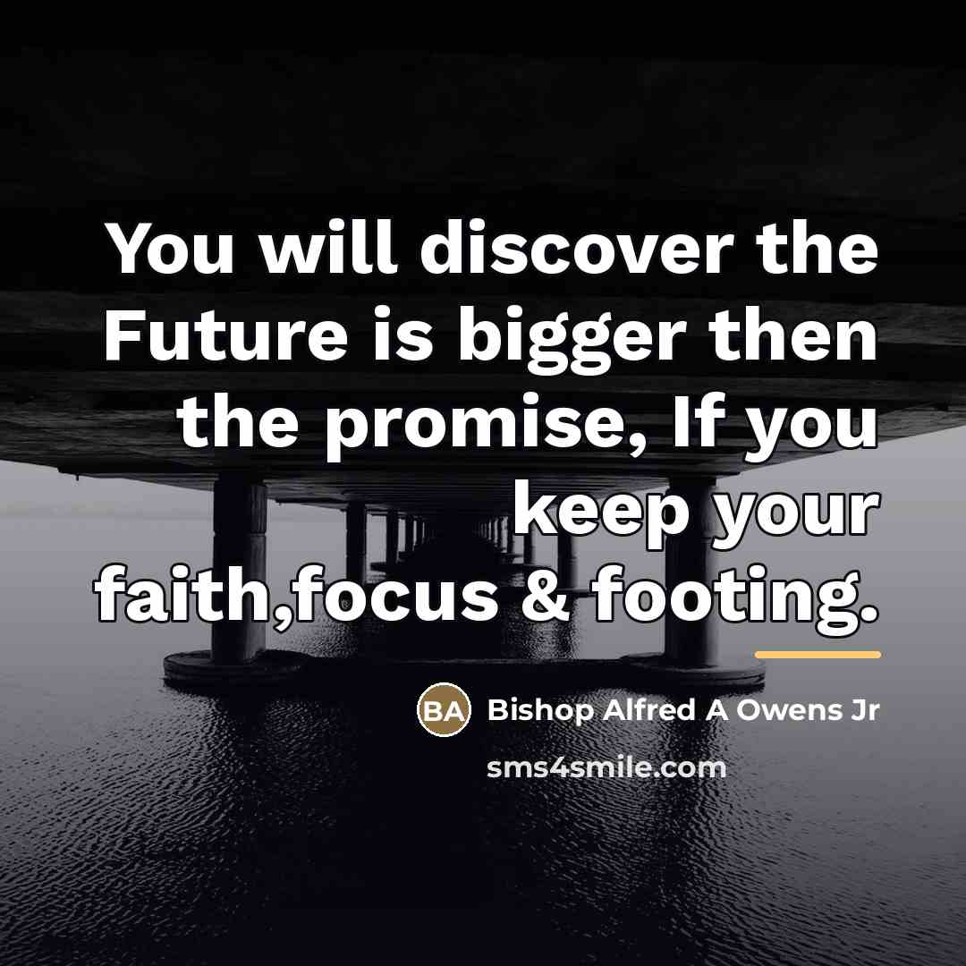 “You will discover the Future is bigger then the promise,…” quote by Bishop Alfred A Owens Jr