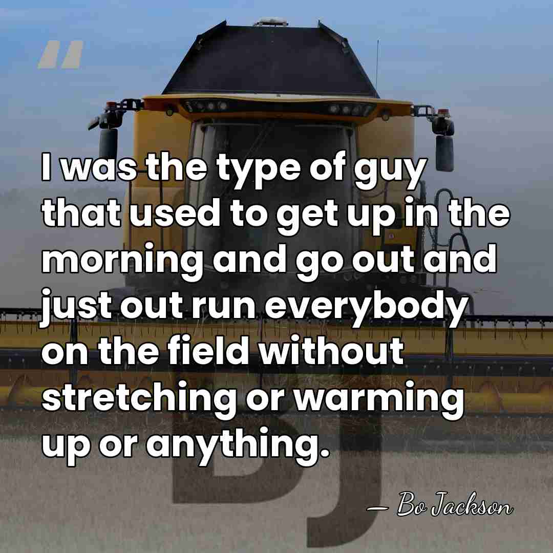 I was the type of guy that used to get up in&hellip; - Bo Jackson