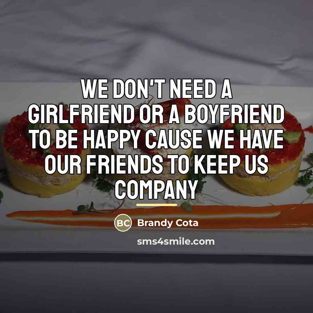 “We don't need a girlfriend or a boyfriend to be…” quote by Brandy Cota