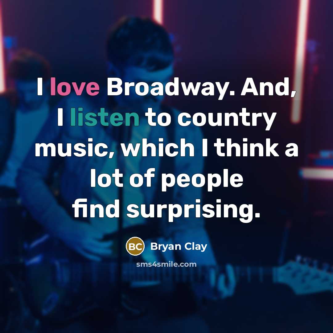 “I love Broadway. And, I listen to country music, which…” quote by Bryan Clay