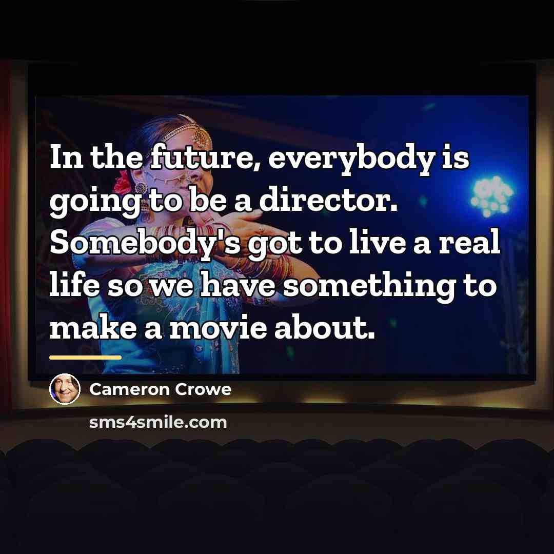 “In the future, everybody is going to be a director.…” quote by Cameron Crowe
