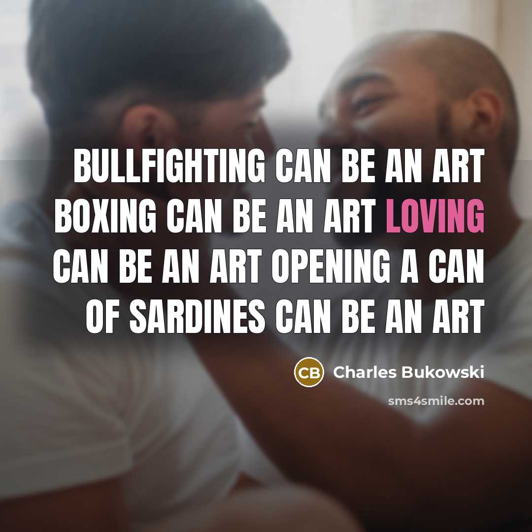 “Bullfighting can be an art Boxing can be an art…” quote by Charles Bukowski
