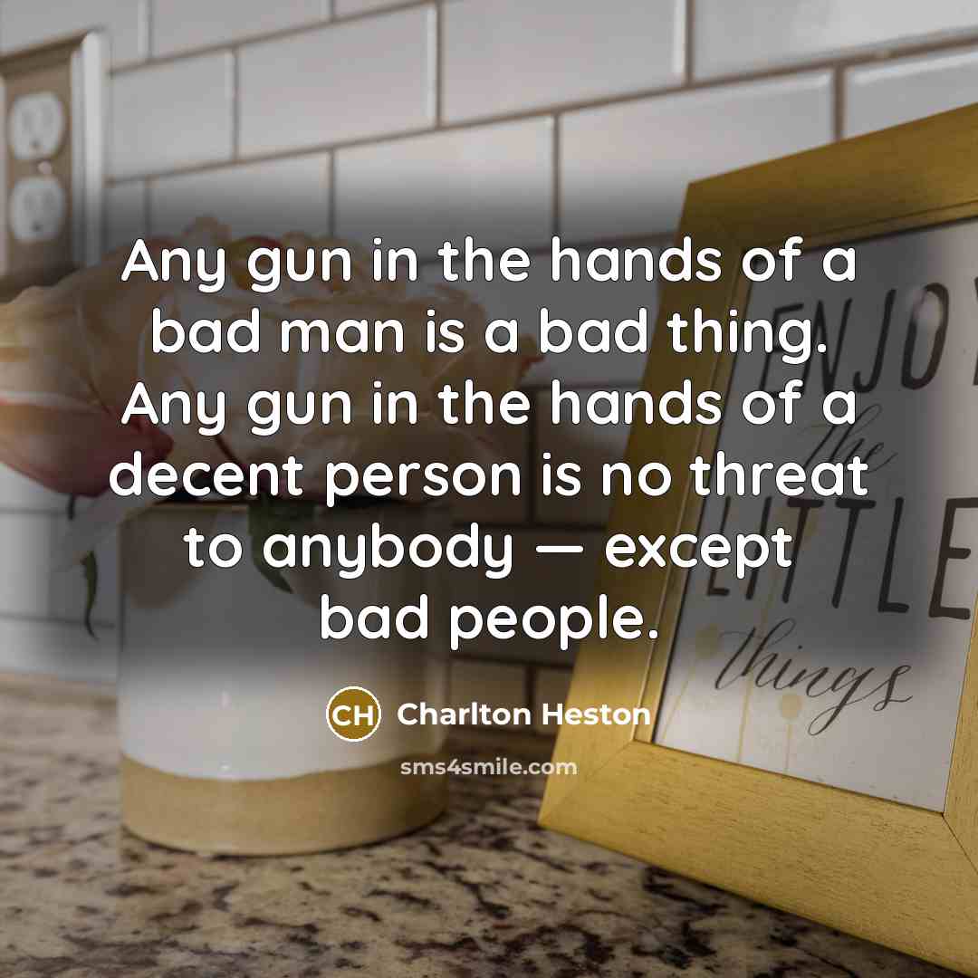 “Any gun in the hands of a bad man is…” quote by Charlton Heston