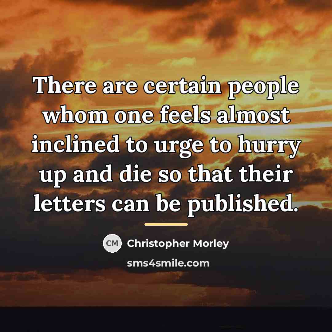 “There are certain people whom one feels almost inclined to…” quote by Christopher Morley