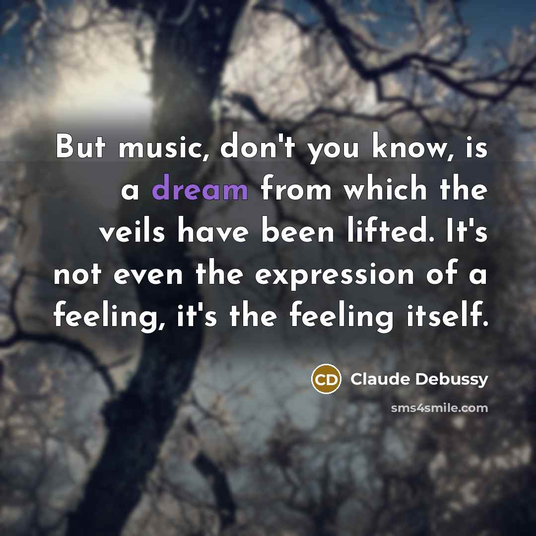 “But music, don't you know, is a dream from which…” quote by Claude Debussy