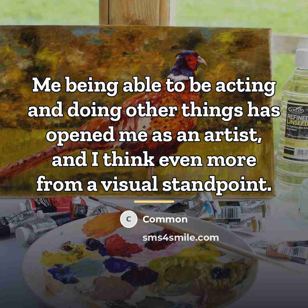 “Me being able to be acting and doing other things…” quote by Common