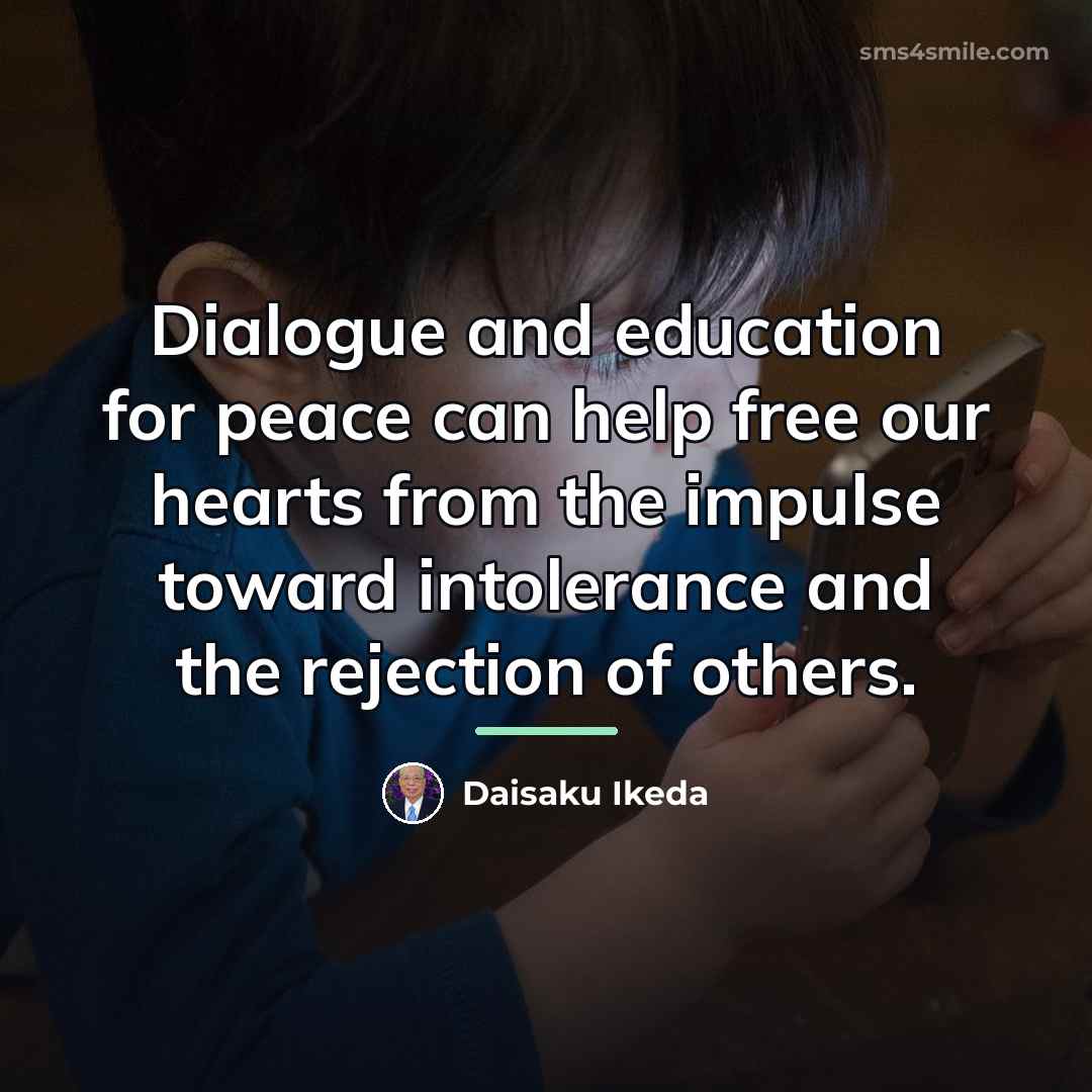 “Dialogue and education for peace can help free our hearts…” quote by Daisaku Ikeda