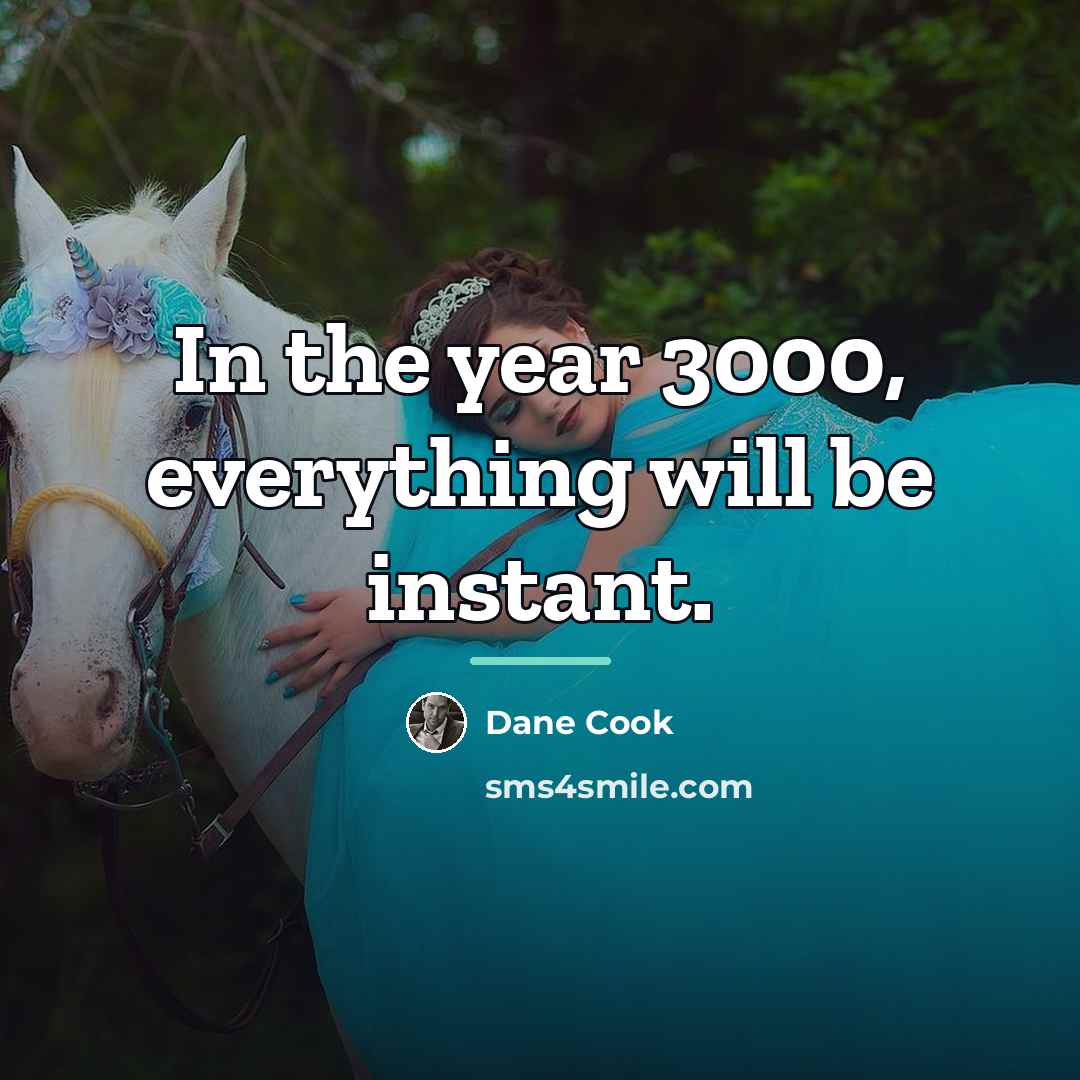 “In the year 3000, everything will be instant.…” quote by Dane Cook