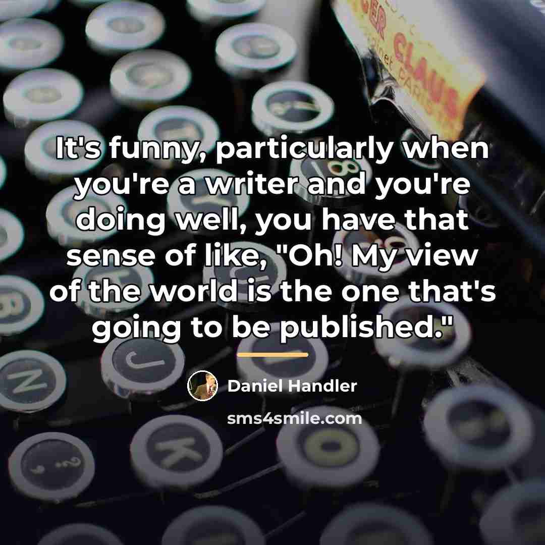 “It's funny, particularly when you're a writer and you're doing…” quote by Daniel Handler