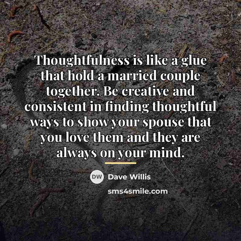 “Thoughtfulness is like a glue that hold a married couple…” quote by Dave Willis