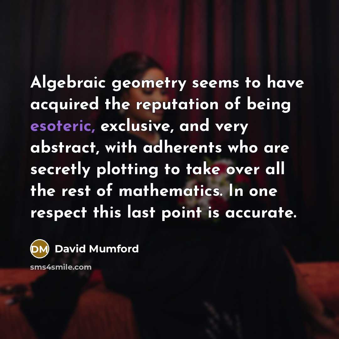 “Algebraic geometry seems to have acquired the reputation of being…” quote by David Mumford