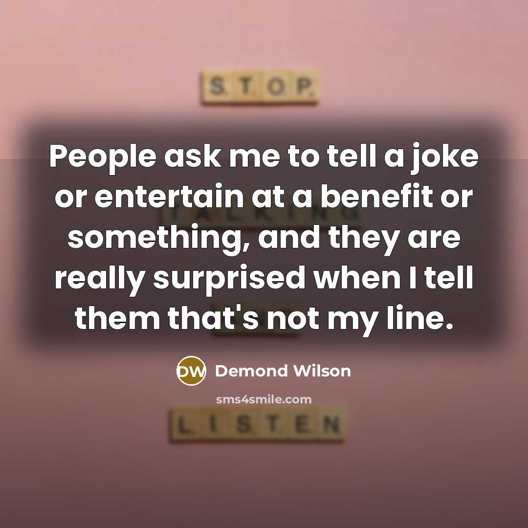 “People ask me to tell a joke or entertain at…” quote by Demond Wilson