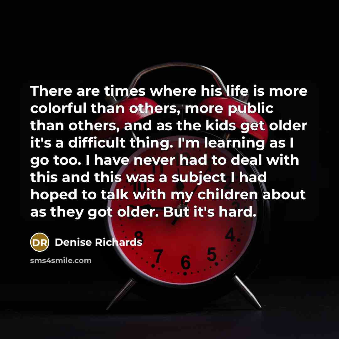 “There are times where his life is more colorful than…” quote by Denise Richards