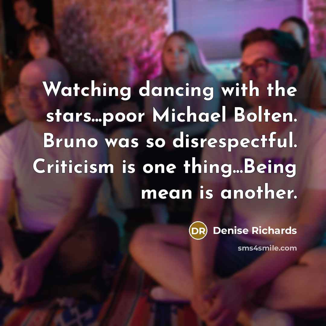 “Watching dancing with the stars...poor Michael Bolten. Bruno was so…” quote by Denise Richards
