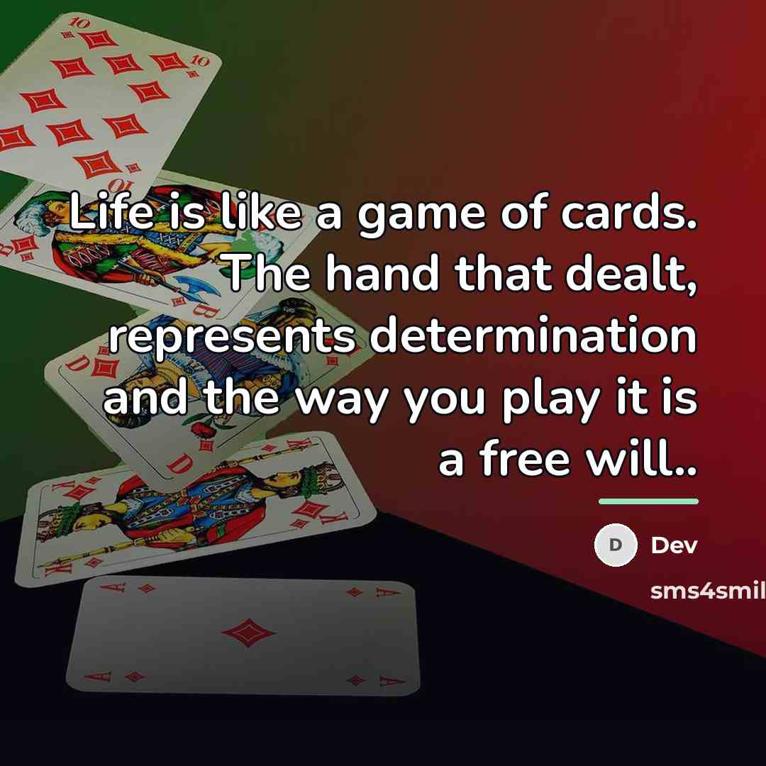 “Life is like a game of cards. The hand that…” quote by Dev