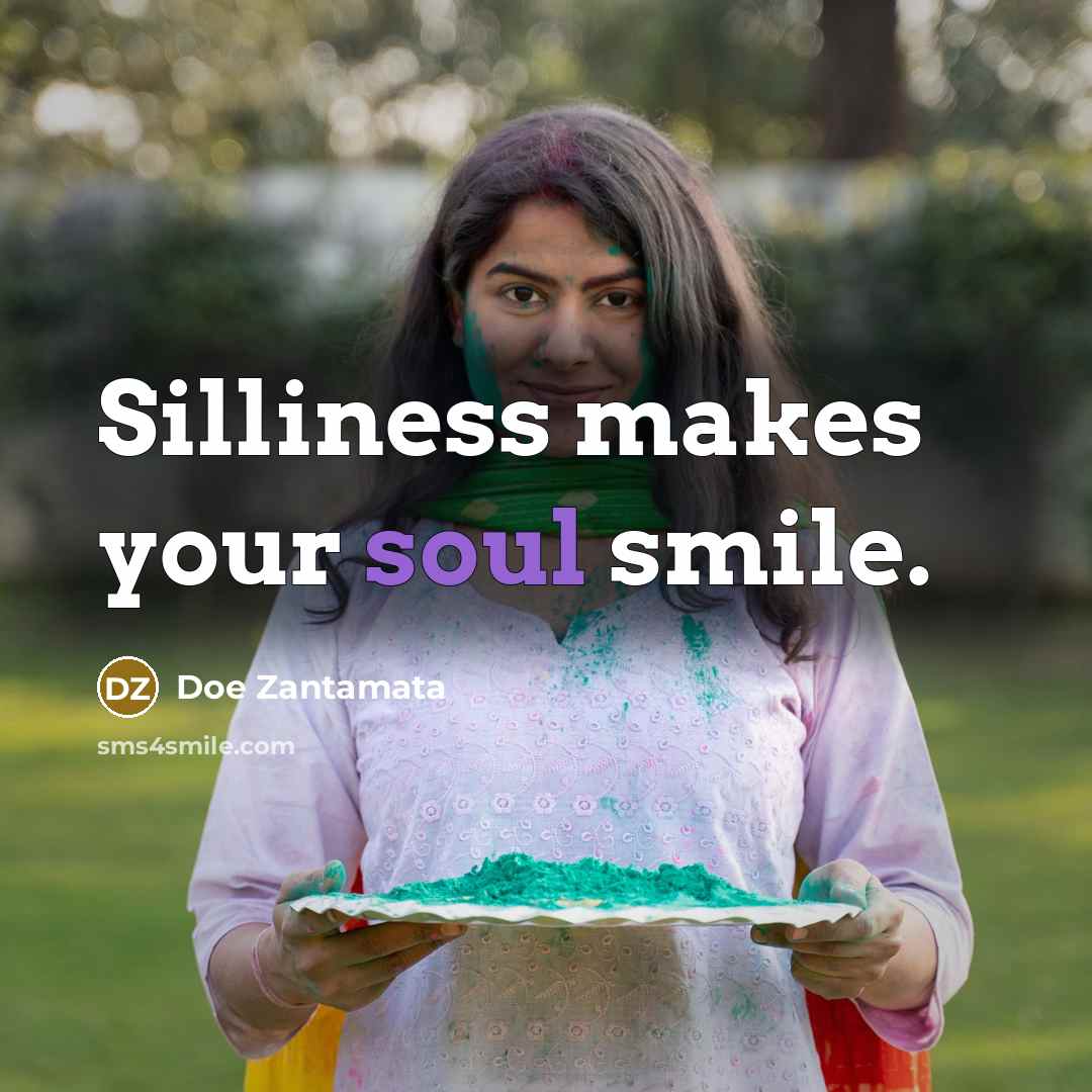 “Silliness makes your soul smile.…” quote by Doe Zantamata
