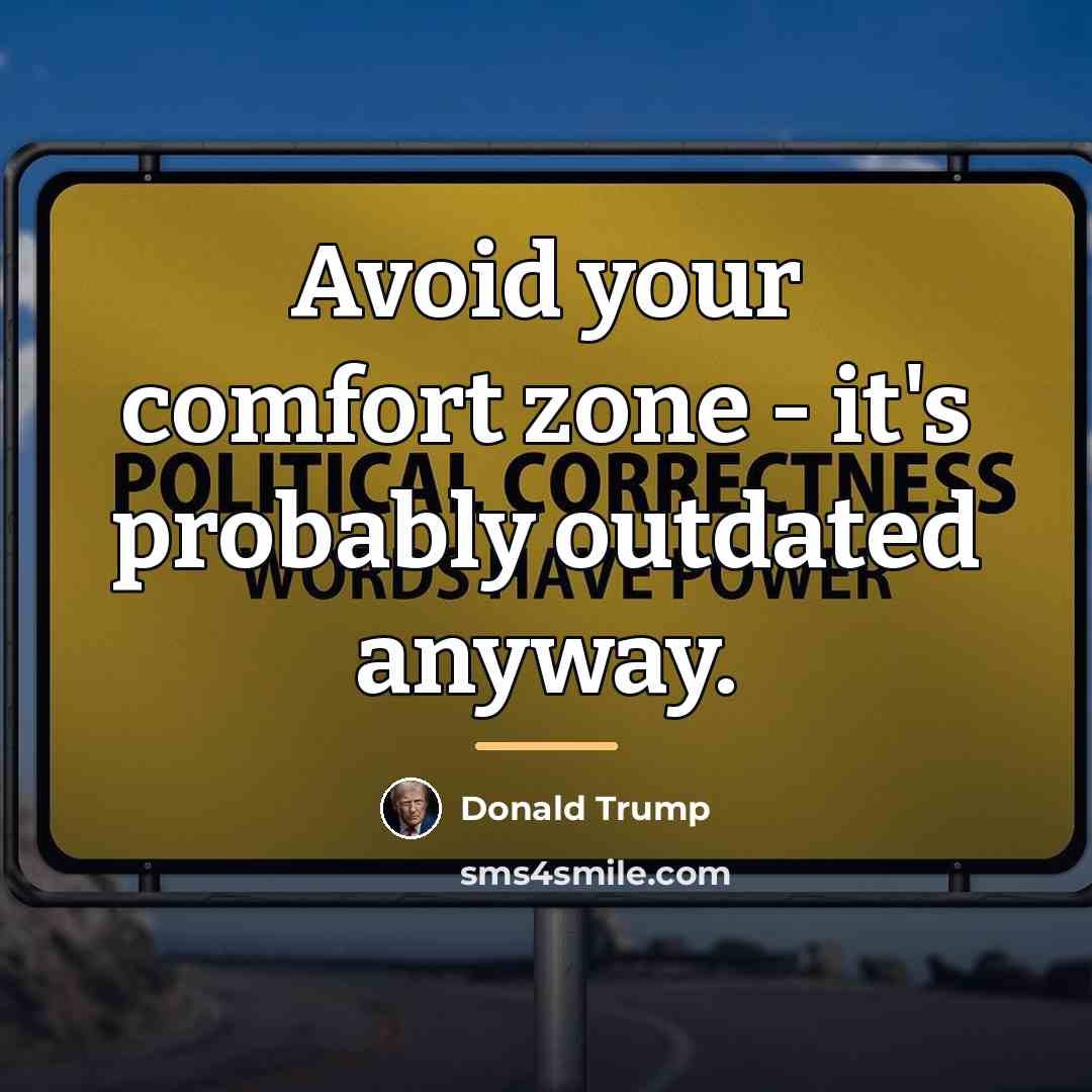 “Avoid your comfort zone - it's probably outdated anyway.…” quote by Donald Trump