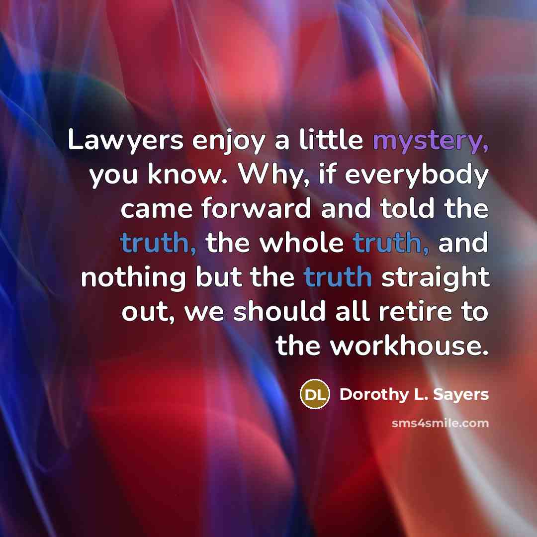 “Lawyers enjoy a little mystery, you know. Why, if everybody…” quote by Dorothy L. Sayers