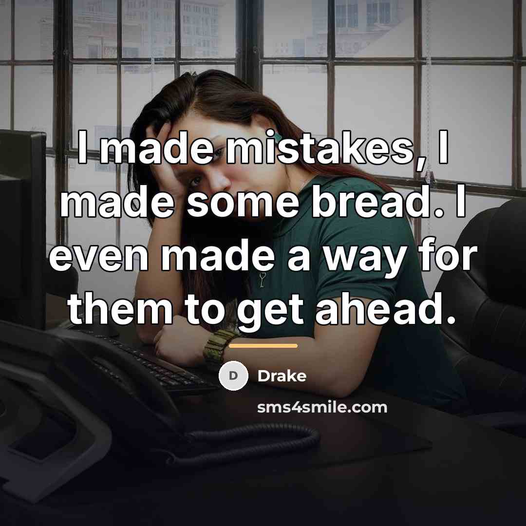 “I made mistakes, I made some bread. I even made…” quote by Drake