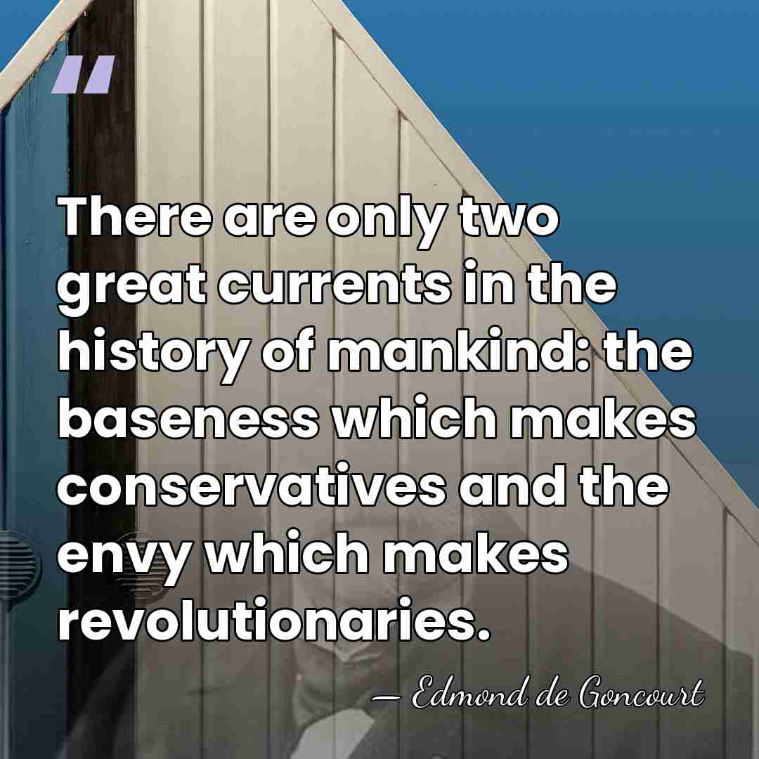 There are only two great currents in the history of mankind: the&hellip; - Edmond de Goncourt