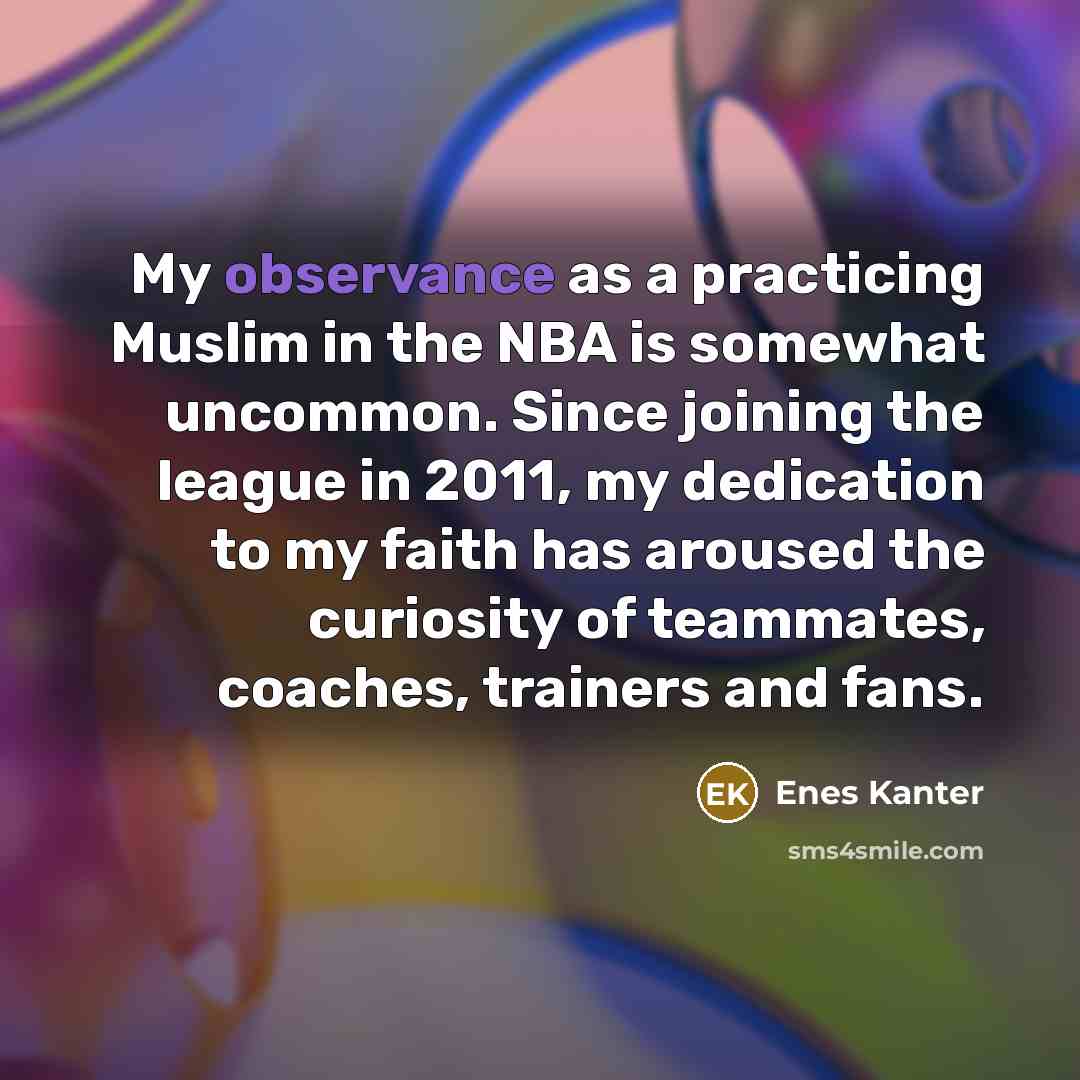 “My observance as a practicing Muslim in the NBA is…” quote by Enes Kanter