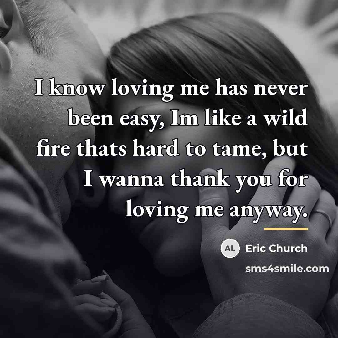 “I know loving me has never been easy, Im like…” quote by Eric Church