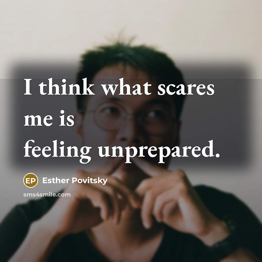 “I think what scares me is feeling unprepared.…” quote by Esther Povitsky
