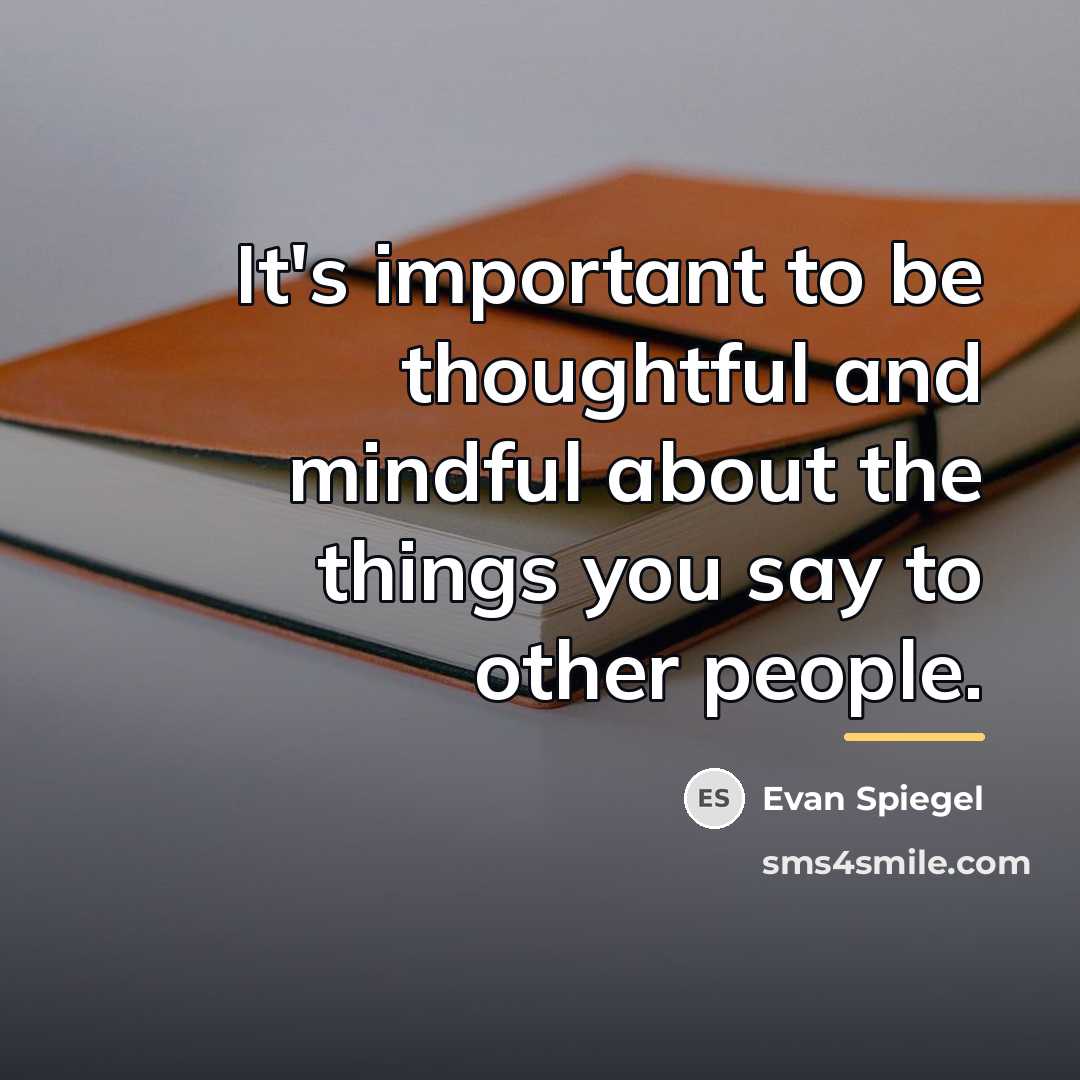 “It's important to be thoughtful and mindful about the things…” quote by Evan Spiegel