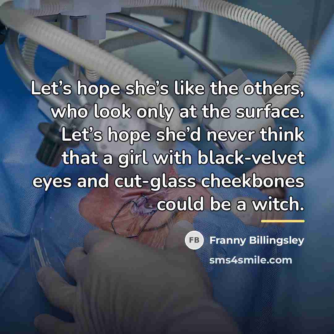 “Let’s hope she’s like the others, who look only at…” quote by Franny Billingsley